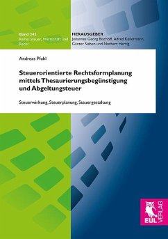 Steuerorientierte Rechtsformplanung mittels Thesaurierungsbegünstigung und Abgeltungsteuer - Pfuhl, Andreas