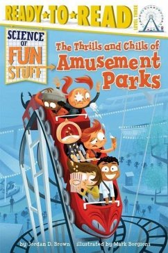 The Thrills and Chills of Amusement Parks: Ready-To-Read Level 3 - Brown, Jordan D.