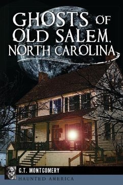 Ghosts of Old Salem, North Carolina - Montgomery, G. T.