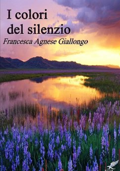 I colori del silenzio - Giallongo, Francesca Agnese