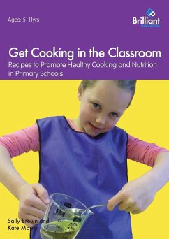 Get Cooking in the Classroom - Recipes to Promote Healthy Cooking and Nutrition in Primary Schools - Brown, Sally; Morris, Kate