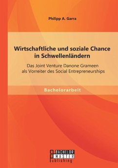 Wirtschaftliche und soziale Chance in Schwellenländern: Das Joint Venture Danone Grameen als Vorreiter des Social Entrepreneurships - Garra, Philipp A.