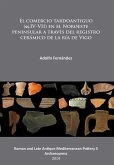 El comercio tardoantiguo (ss.IV-VII) en el Noroeste peninsular a traves del registro ceramico de la ria de Vigo