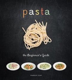 Pasta: The Beginner's Guide - Lai, Carlo