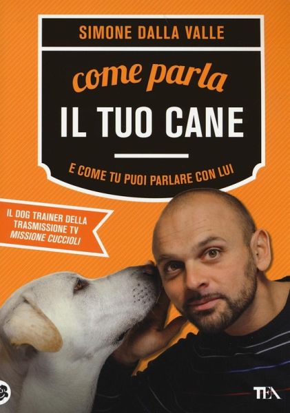 Come parla il tuo cane e come tu puoi parlare con lui Come parla il tuo cane e come tu puoi parlare con lui
