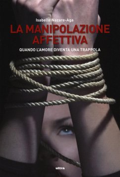 La manipolazione affettiva. Quando l'amore diventa una trappola - Nazare Aga, Isabelle