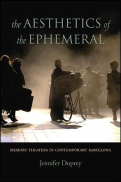 The Aesthetics of the Ephemeral: Memory Theaters in Contemporary Barcelona - Duprey, Jennifer