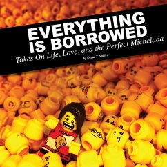 Everything Is Borrowed - Takes On Life, Love, and the Perfect Michelada - Valdes, Oscar
