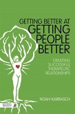 Getting Better at Getting People Better: Creating Successful Therapeutic Relationships