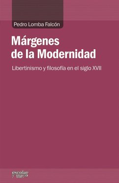 Márgenes de la Modernidad : libertinismo y filosofía en el siglo XVII - Lomba, Pedro