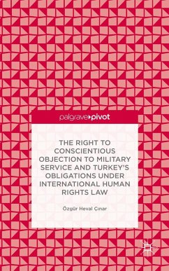 The Right to Conscientious Objection to Military Service and Turkey's Obligations Under International Human Rights Law - Çinar, Özgür Heval;Loparo, Kenneth A.