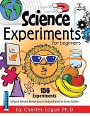 Science Experiments for Beginners, 156 Experiments - Collected, Selected, Ranked (Easy to Hard) and Tested by Science Teachers