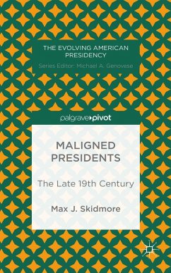 Maligned Presidents: The Late 19th Century - Skidmore, M.