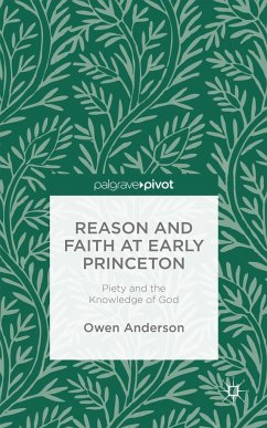 Reason and Faith at Early Princeton: Piety and the Knowledge of God - Anderson, Owen