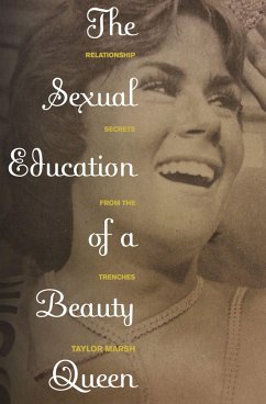 The Sexual Education of a Beauty Queen: Relationship Secrets from the Trenches - Marsh, Taylor