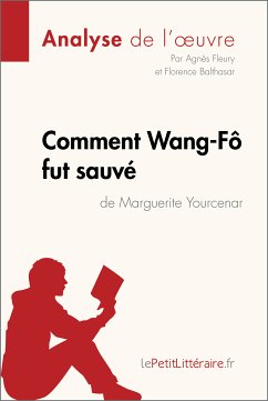 Comment Wang-Fô fut sauvé de Marguerite Yourcenar (Analyse de l'oeuvre) (eBook, ePUB) - lePetitLitteraire; Fleury, Agnès; Balthasar, Florence