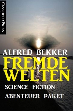Fremde Welten: Science Fiction Abenteuer Paket (eBook, ePUB) - Bekker, Alfred
