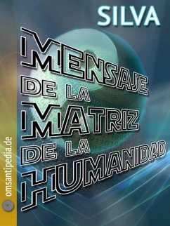 Mensaje de la Matriz del Humanidad (eBook, ePUB) - Omsantipedia, Silva