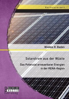 Solarstrom aus der Wüste: Das Potenzial erneuerbarer Energien in der MENA-Region - Baden, Wiebke R.