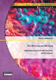 Die Wirkung von Werbung: Beeinflussung durch Informationen und Emotionen - Splawinski, Milosz