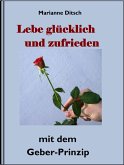 Lebe glücklich und zufrieden - mit dem Geber-Prinzip (eBook, ePUB)