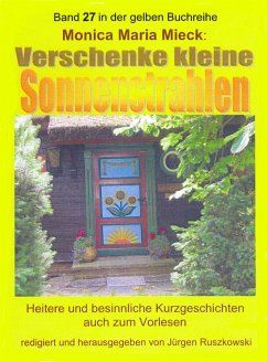Verschenke kleine Sonnenstrahlen (eBook, ePUB) - Maria Mieck - Herausgeber Jürgen Ruszkowski, Monica