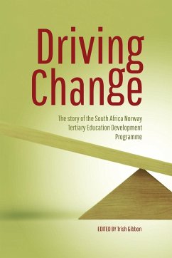 Driving Change. the Story of the South Africa Norway Tertiary Education Development Programme - Gibbon, Trish