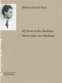 My years at the Bauhaus = Meine Jahre am Bauhaus / Werner David Feist