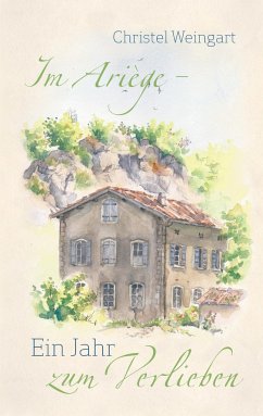 Im Ariège - Ein Jahr zum Verlieben - Weingart, Christel