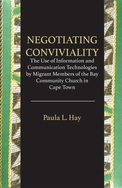 Negotiating Conviviality. the Use of Information and Communication Technologies by Migrant Members of the Bay Community Churc - Hay, Paula L.