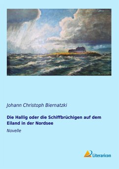 Die Hallig oder die Schiffbrüchigen auf dem Eiland in der Nordsee - Biernatzki, Johann Christoph