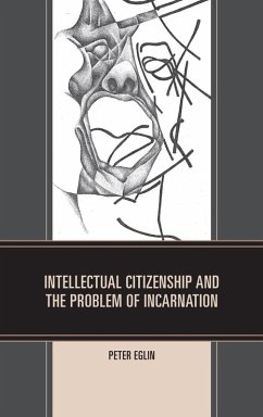 Intellectual Citizenship and the Problem of Incarnation (eBook, ePUB) - Eglin, Peter