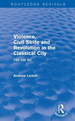Violence, Civil Strife and Revolution in the Classical City (Routledge Revivals) (eBook, PDF) - Lintott, Andrew