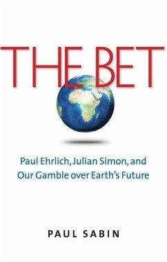 The Bet: Paul Ehrlich, Julian Simon, and Our Gamble Over Earth's Future - Sabin, Paul