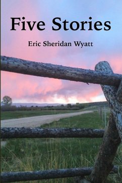 Five Stories by Eric Sheridan Wyatt - Wyatt, Eric Sheridan