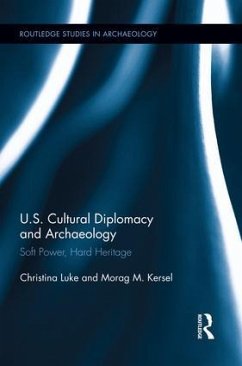 US Cultural Diplomacy and Archaeology - Luke, Christina; Kersel, Morag