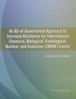 An All-Of-Government Approach to Increase Resilience for International Chemical, Biological, Radiological, Nuclear, and Explosive (Cbrne) Events - National Research Council; Division On Earth And Life Studies; Steering Committee on an All-Of-Government Approach to Increase Resilience for International Chemical Biological Radiological Nuclear and Explosive (Cbrne) Events