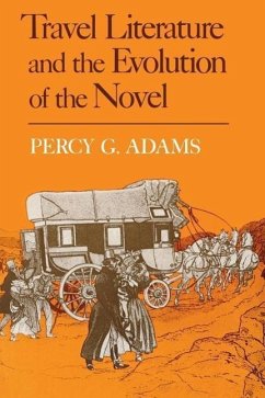 Travel Literature and the Evolution of the Novel - Adams, Percy G