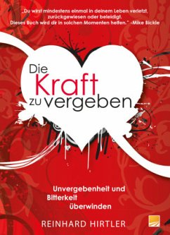 Die Kraft zu vergeben - Hirtler, Reinhard