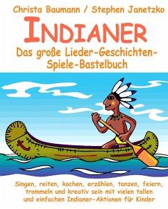 Indianer - Das große Lieder-Geschichten-Spiele-Bastelbuch - Baumann, Christa