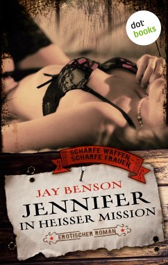Jennifer - In heißer Mission / Scharfe Waffen - Scharfe Frauen Bd.1 (eBook, ePUB) - Benson, Jay