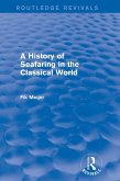 A History of Seafaring in the Classical World (Routledge Revivals) (eBook, PDF) A History of Seafaring in the Classical World (Routledge Revivals) (eBook, PDF)
