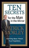 Ten Secrets for the Man in the Mirror - MM for MIM: Startling Ideas about True Happiness