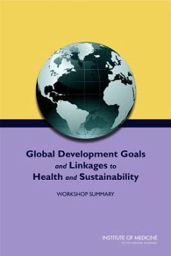 Global Development Goals and Linkages to Health and Sustainability - Institute Of Medicine; Board on Population Health and Public Health Practice; Roundtable on Environmental Health Sciences Research and Medicine