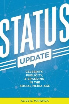 Status Update: Celebrity, Publicity, and Branding in the Social Media Age - Marwick, Alice E.