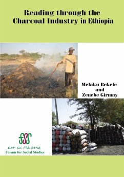 Reading Through the Charcoal Industry in Ethiopia. Production, Marketing, Consumption and Impact - Bekele, Melaku; Girmay, Zenebe