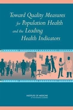 Toward Quality Measures for Population Health and the Leading Health Indicators - Institute Of Medicine; Board on Population Health and Public Health Practice; Committee on Quality Measures for the Healthy People Leading Health Indicators