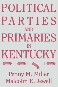 Political Parties and Primaries in Kentucky - Miller, Penny M; Jewell, Malcolm E