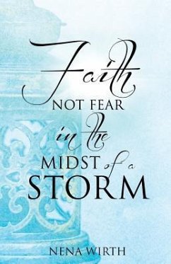 Faith Not Fear in the Midst of a Storm - Wirth, Nena