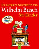 Die lustigsten Geschichten von Wilhelm Busch für Kinder (eBook, ePUB)